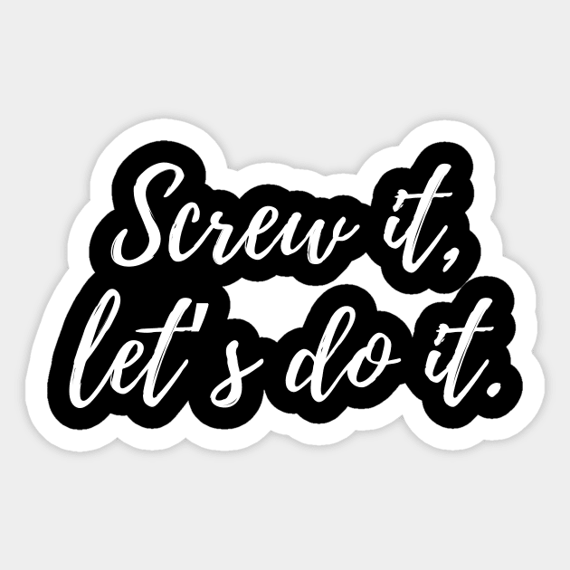 Screw it, let’s do it. Sticker by Word and Saying